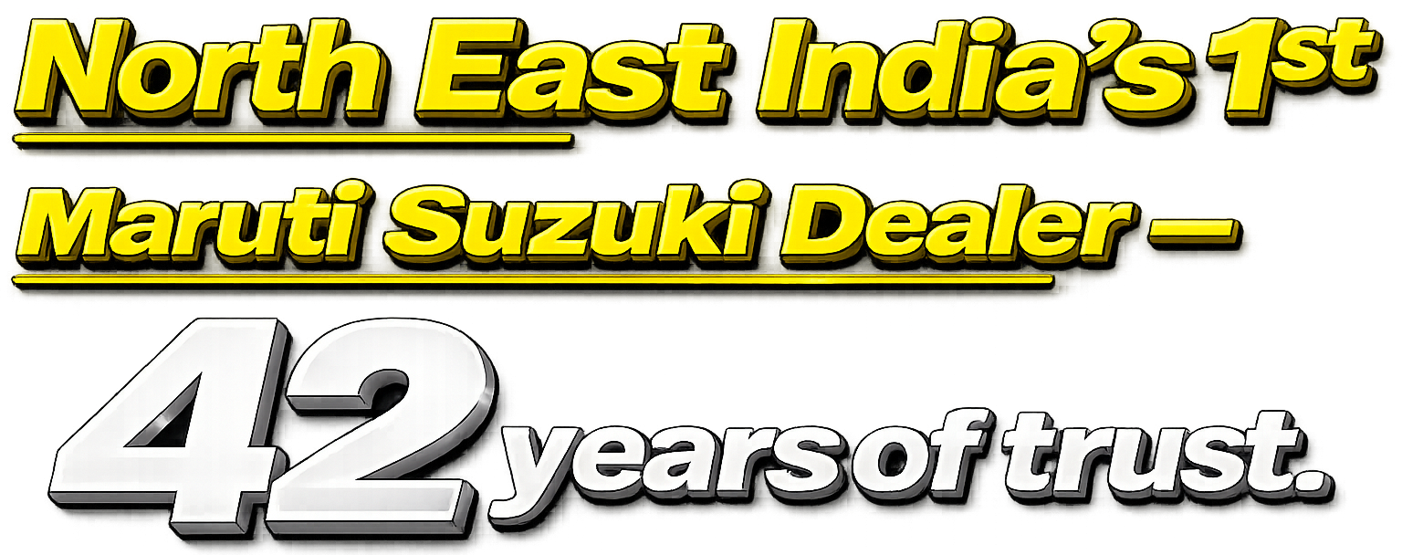 North East India’s 1st Maruti Suzuki Dealer — 42 years of trust.